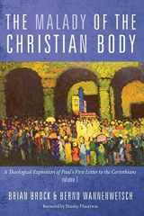 9781498234184-1498234186-The Malady of the Christian Body: A Theological Exposition of Paul's First Letter to the Corinthians, Volume 1