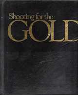 9780915463039-0915463032-Shooting for the Gold: A Portrait of America's Olympic Athletes