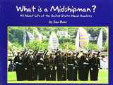 9780979794339-0979794331-What is a Midshipman: All About Life at the United States Naval Academy