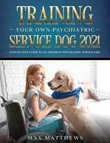 9781954182783-1954182783-Training Your Own Psychiatric Service Dog 2021: Step-By-Step Guide to an Obedient Psychiatric Service Dog