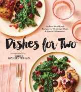 9781950785834-1950785831-Good Housekeeping Dishes For Two: 125 Easy Small-Batch Recipes for Weeknight Meals & Special Celebrations
