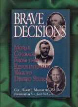 9780028811086-0028811089-Brave Decisions: Moral Courage from the Revolutionary War to Desert Storm