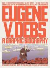 9781786636874-1786636875-Eugene V. Debs: A Graphic Biography
