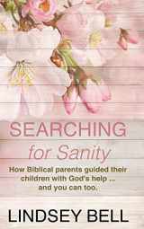 9781938499753-1938499751-Searching for Sanity: 52 Insights from Parents of the Bible