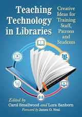 9781476664743-1476664749-Teaching Technology in Libraries: Creative Ideas for Training Staff, Patrons and Students