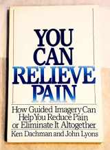 9780060920234-0060920238-You Can Relieve Pain: How Guided Imagery Can Help You Reduce Pain or Eliminate It Altogether