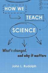 9780674919341-0674919343-How We Teach Science: What’s Changed, and Why It Matters