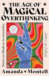 9781668007976-1668007975-The Age of Magical Overthinking: Notes on Modern Irrationality