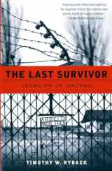 9780679758266-0679758267-The Last Survivor: Legacies of Dachau