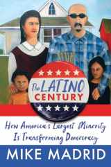 9781668015261-1668015269-The Latino Century: How America's Largest Minority Is Transforming Democracy