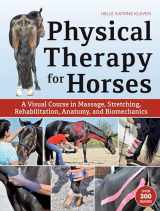 9781570769382-1570769389-Physical Therapy for Horses: A Visual Course in Massage, Stretching, Rehabilitation, Anatomy, and Biomechanics