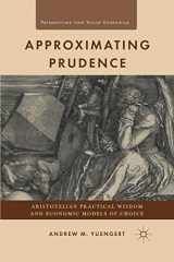9781349299065-1349299065-Approximating Prudence: Aristotelian Practical Wisdom and Economic Models of Choice (Perspectives from Social Economics)