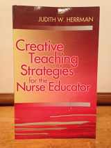 9780803614321-0803614322-Creative Teaching Strategies for the Nurse Educator