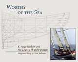 9780884482819-0884482812-Worthy of the Sea: K. Aage Nelson and His Legacy of Yacht Design