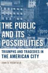 9781439902110-1439902119-The Public and Its Possibilities: Triumphs and Tragedies in the American City (Urban Life, Landscape and Policy)