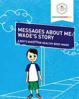 9780998731223-0998731226-Messages About Me: Wade's Story: A Boy's Quest for Healthy Body Image
