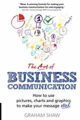 9781292017174-1292017171-The Art of Business Communication: How to Use Pictures, Charts and Graphs to Make Your Message Stick