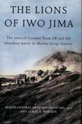 9780805083255-0805083251-The Lions of Iwo Jima: The Story of Combat Team 28 and the Bloodiest Battle in Marine Corps History
