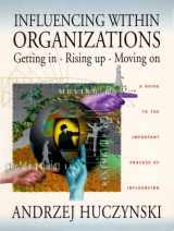 9780130906144-013090614X-Influencing Within Organizations Getting In, Rising Up, Moving On: A Guide to the Important Process of Influencing