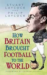 9780750998796-0750998792-How Britain Brought Football to the World