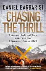 9780525566113-0525566112-Chasing the Thrill: Obsession, Death, and Glory in America's Most Extraordinary Treasure Hunt