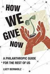 9780262046176-0262046172-How We Give Now: A Philanthropic Guide for the Rest of Us