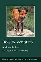 9780856687044-0856687049-Dogs in Antiquity: Anubis to Cerberus (Aris & Phillips Classical Texts)