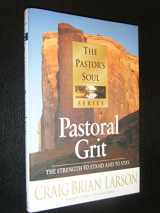 9781556619694-1556619693-Pastoral Grit: The Strength to Stand and to Stay (The Pastor's Soul Series)