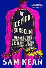 9780316496513-0316496510-The Icepick Surgeon: Murder, Fraud, Sabotage, Piracy, and Other Dastardly Deeds Perpetrated in the Name of Science