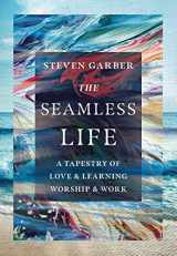 9780830845958-083084595X-The Seamless Life: A Tapestry of Love and Learning, Worship and Work