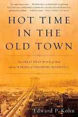9780465024285-0465024289-Hot Time in the Old Town: The Great Heat Wave of 1896 and the Making of Theodore Roosevelt