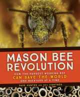 9781594859632-1594859639-Mason Bee Revolution: How the Hardest Working Bee Can Save the World - One Backyard at a Time
