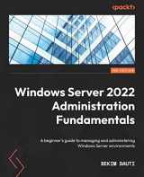 9781803232157-1803232153-Windows Server 2022 Administration Fundamentals - Third Edition: A beginner's guide to managing and administering Windows Server environments