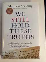 9781935191674-1935191675-We Still Hold These Truths: Rediscovering Our Principles, Reclaiming Our Future
