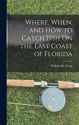 9781016571821-1016571828-Where, When, and How to Catch Fish On the East Coast of Florida