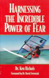 9781885447050-1885447051-Harnessing the Incredible Power of Fear