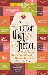 9781742205946-1742205941-Better Than Fiction: True Travel Tales From Great Fiction Writers