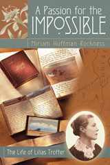 9781572931084-1572931086-A Passion for the Impossible: The Life of Lilias Trotter