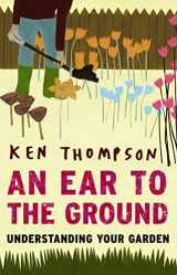9781903919200-1903919207-An Ear to the Ground: Understanding Your Garden