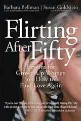 9780595428281-0595428282-Flirting After Fifty: Lessons for Grown-up Women on How to Find Love Again
