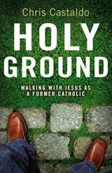 9780310292326-0310292328-Holy Ground: Walking with Jesus as a Former Catholic