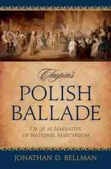 9780195338867-0195338863-Chopin's Polish Ballade: Op. 38 as Narrative of National Martyrdom