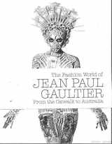9780724103942-0724103945-The Fashion World of Jean Paul Gaultier from the Catwalk to Australia