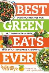 9781581574715-1581574711-Best Green Eats Ever: Delicious Recipes for Nutrient-Rich Leafy Greens, High in Antioxidants and More (Best Ever)