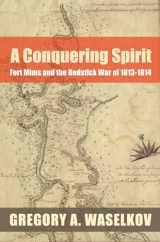 9780817355739-0817355731-A Conquering Spirit: Fort Mims and the Redstick War of 1813–1814 (Fire Ant Books)