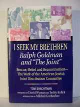 9781557044952-1557044953-I Seek My Brethren: Ralph Goldman and 'the Joint' : Rescue, Relief, and Reconstruction