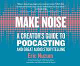 9781974992591-1974992594-Make Noise: A Creator's Guide to Podcasting and Great Audio Storytelling