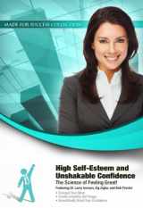 9781441767981-1441767983-High Self-Esteem and Unshakable Confidence: The Science of Feeling Great! (Made for Success Collection)