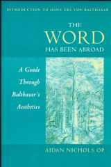 9780567085948-0567085945-The Word Has Been Abroad: A Guide Through Balthasar's Aesthetics