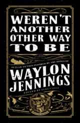 9781939751324-1939751322-Weren't Another Other Way to Be: Outlaw Fiction Inspired by the Songs of Waylon Jennings